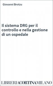 Il sistema DRG per il controllo e nella gestione di un ospedale