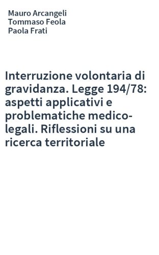 Interruzione volontaria di gravidanza. Legge 194/78: aspetti applicativi e problematiche medico-legali. Riflessioni su una ricerca territoriale