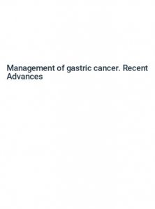 MANAGEMENT OF GASTRIC CANCER. RECENT ADVANCES
