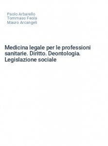 Medicina legale per le professioni sanitarie. Diritto. Deontologia. Legislazione sociale