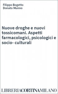 Nuove droghe e nuovi tossicomani. Aspetti farmacologici, psicologici e socio-culturali
