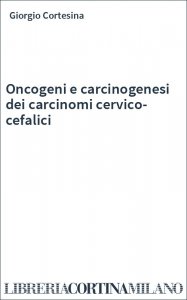 Oncogeni e carcinogenesi dei carcinomi cervico-cefalici