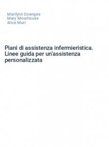 Piani di assistenza infermieristica. Linee guida per un'assistenza personalizzata
