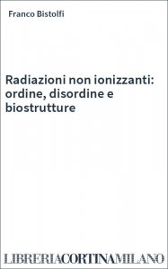 Radiazioni non ionizzanti: ordine, disordine e biostrutture
