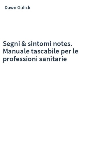 Segni & sintomi notes. Manuale tascabile per le professioni sanitarie