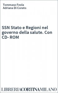 SSN Stato e Regioni nel governo della salute. Con CD-ROM