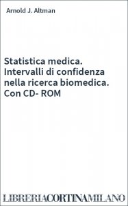 Statistica medica. Intervalli di confidenza nella ricerca biomedica. Con CD-ROM