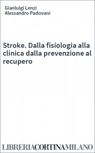 Stroke. Dalla fisiologia alla clinica dalla prevenzione al recupero
