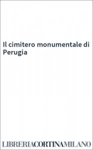 Il cimitero monumentale di Perugia
