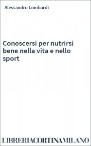 Conoscersi per nutrirsi bene nella vita e nello sport