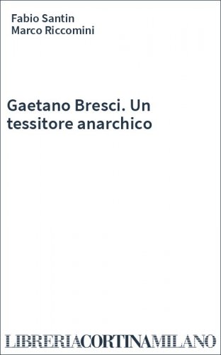 Gaetano Bresci. Un tessitore anarchico