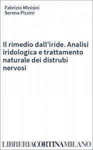 Il rimedio dall'iride. Analisi iridologica e trattamento naturale dei distrubi nervosi