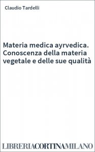 Materia medica ayrvedica. Conoscenza della materia vegetale e delle sue qualità