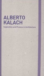 Inspiration and process in architecture. Alberto Kalach
