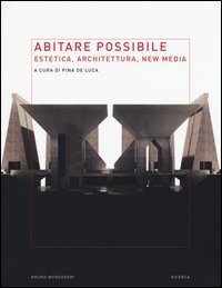 Abitare possibile. Estetica, architettura, new media