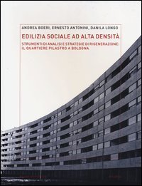 Edilizia sociale ad alta densità: strumenti di analisi e strategie di rigenerazione: il quartiere Pilastro a Bologna