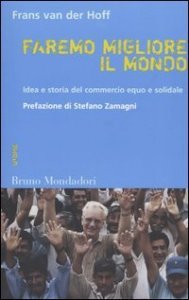 Faremo migliore il mondo. Idea e storia del commercio equo e solidale