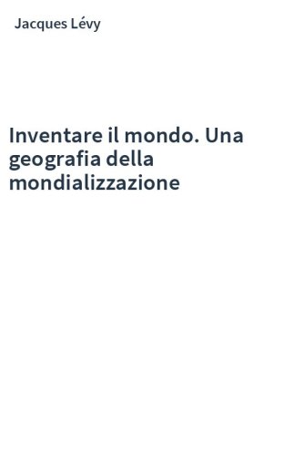 Inventare il mondo. Una geografia della mondializzazione