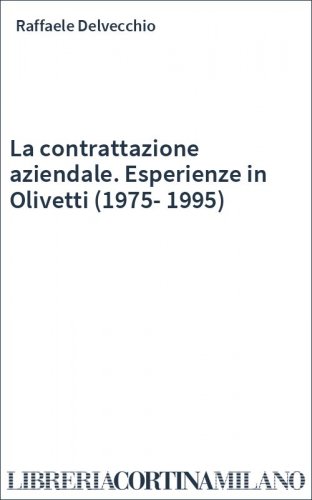 La contrattazione aziendale. Esperienze in Olivetti (1975-1995)