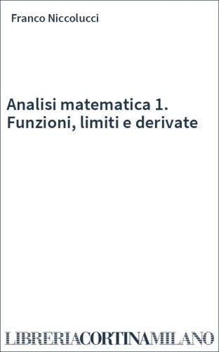 Analisi matematica 1. Funzioni, limiti e derivate