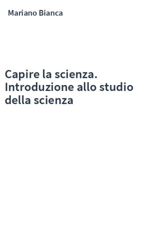 Capire la scienza. Introduzione allo studio della scienza