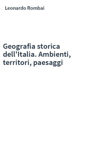 Geografia storica dell'Italia. Ambienti, territori, paesaggi