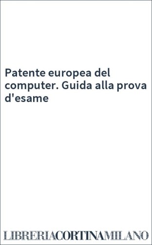 Patente europea del computer. Guida alla prova d'esame