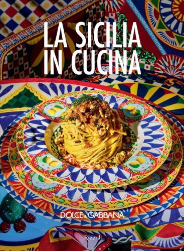Dolce & Gabbana. La Sicilia in cucina. Ediz. italiana e inglese