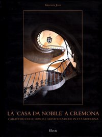 La «casa da nobile» a Cremona. Caratteri delle dimore aristocratiche in età moderna