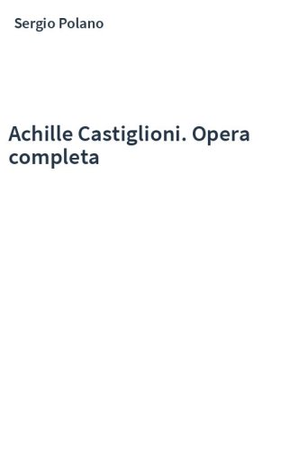 Achille Castiglioni. Opera completa