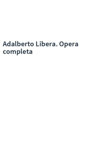 Adalberto Libera. Opera completa