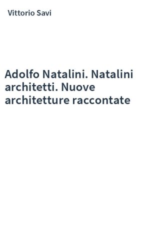 Adolfo Natalini. Natalini architetti. Nuove architetture raccontate