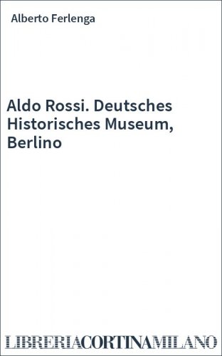 Aldo Rossi. Deutsches Historisches Museum, Berlino