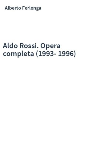 Aldo Rossi. Opera completa (1993-1996)