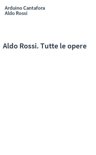 Aldo Rossi. Tutte le opere