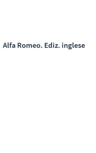Alfa Romeo. Ediz. inglese