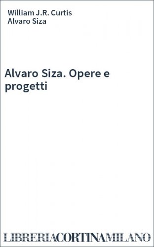 Alvaro Siza. Opere e progetti