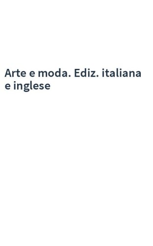 Arte e moda. Ediz. italiana e inglese