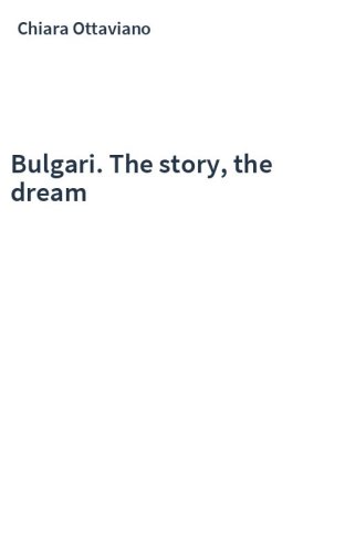 Bulgari. The story, the dream