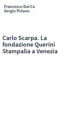 Carlo Scarpa. La fondazione Querini Stampalia a Venezia