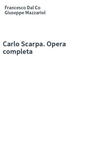 Carlo Scarpa. Opera completa