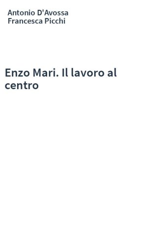 Enzo Mari. Il lavoro al centro