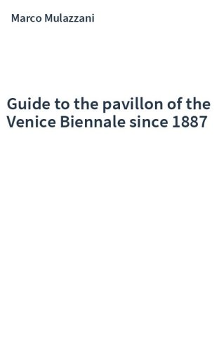 Guide to the pavillon of the Venice Biennale since 1887
