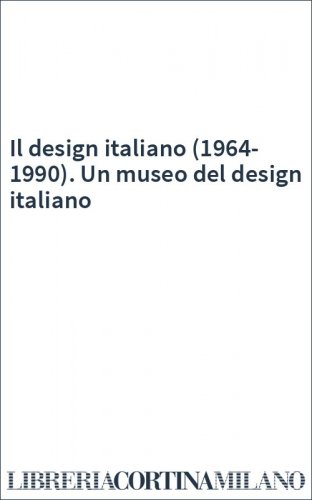 Il design italiano (1964-1990). Un museo del design italiano