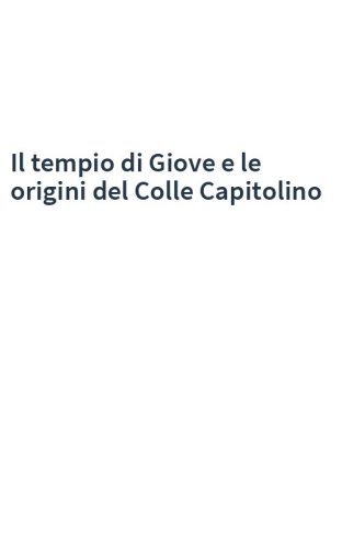 Il tempio di Giove e le origini del Colle Capitolino