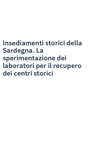 Insediamenti storici della Sardegna. La sperimentazione dei laboratori per il recupero dei centri storici