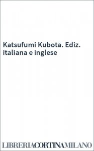 Katsufumi Kubota. Ediz. italiana e inglese
