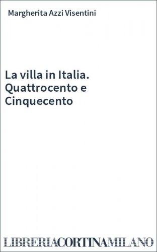 La villa in Italia. Quattrocento e Cinquecento