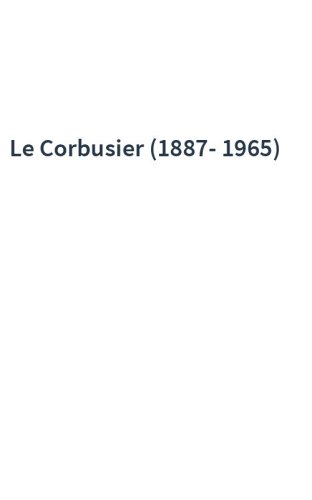 Le Corbusier (1887-1965)