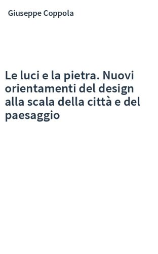 Le luci e la pietra. Nuovi orientamenti del design alla scala della città e del paesaggio